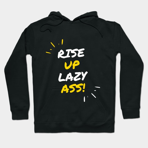 Rise up Lazy Ass Hoodie by SYAO